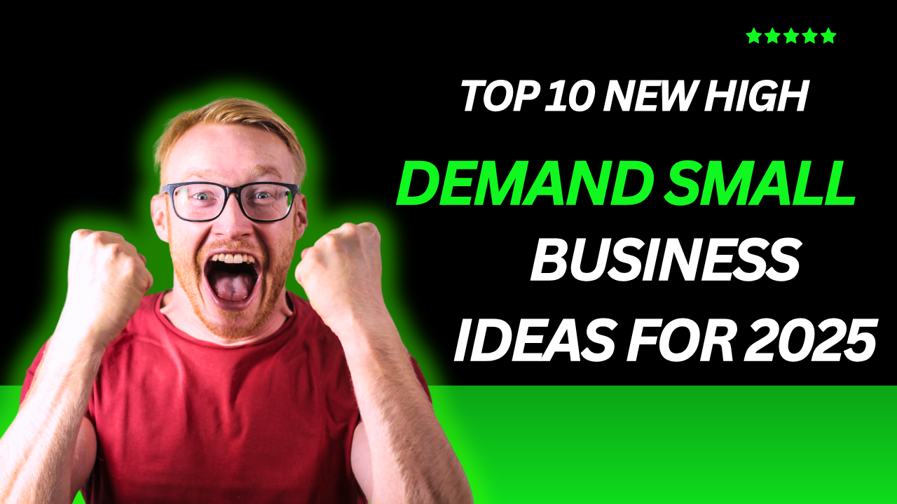 Top 10 New High Demand Small Business Ideas for 2025